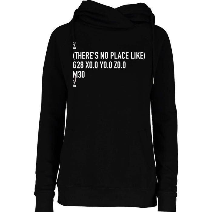CNC Machinist There's No Place Like G28 X0 Y0 Z0 Womens Funnel Neck Pullover Hood