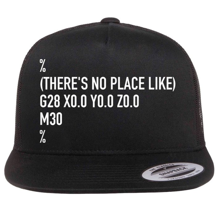 CNC Machinist There's No Place Like G28 X0 Y0 Z0 Flat Bill Trucker Hat