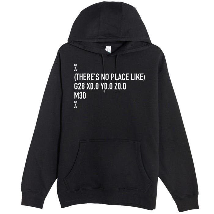 CNC Machinist There's No Place Like G28 X0 Y0 Z0 Premium Pullover Hoodie