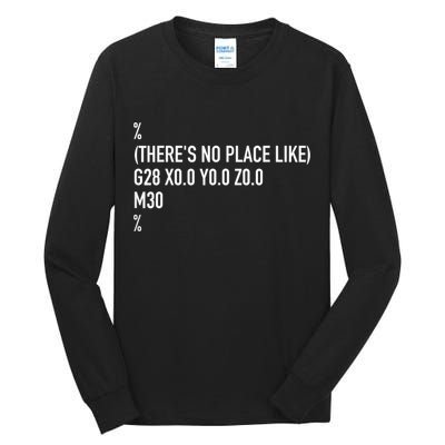 CNC Machinist There's No Place Like G28 X0 Y0 Z0 Tall Long Sleeve T-Shirt