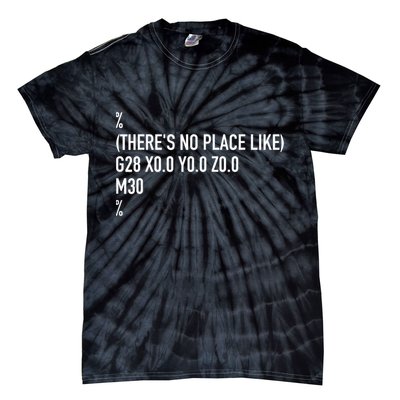 CNC Machinist There's No Place Like G28 X0 Y0 Z0 Tie-Dye T-Shirt