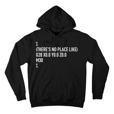 CNC Machinist There's No Place Like G28 X0 Y0 Z0 Tall Hoodie