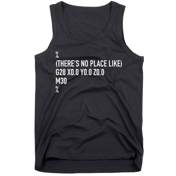 CNC Machinist There's No Place Like G28 X0 Y0 Z0 Tank Top