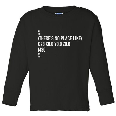 CNC Machinist There's No Place Like G28 X0 Y0 Z0 Toddler Long Sleeve Shirt