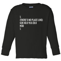 CNC Machinist There's No Place Like G28 X0 Y0 Z0 Toddler Long Sleeve Shirt