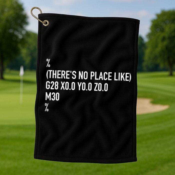 CNC Machinist There's No Place Like G28 X0 Y0 Z0 Golf Towel