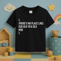 CNC Machinist There's No Place Like G28 X0 Y0 Z0 Toddler T-Shirt