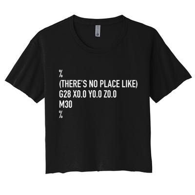 CNC Machinist There's No Place Like G28 X0 Y0 Z0 Women's Crop Top Tee
