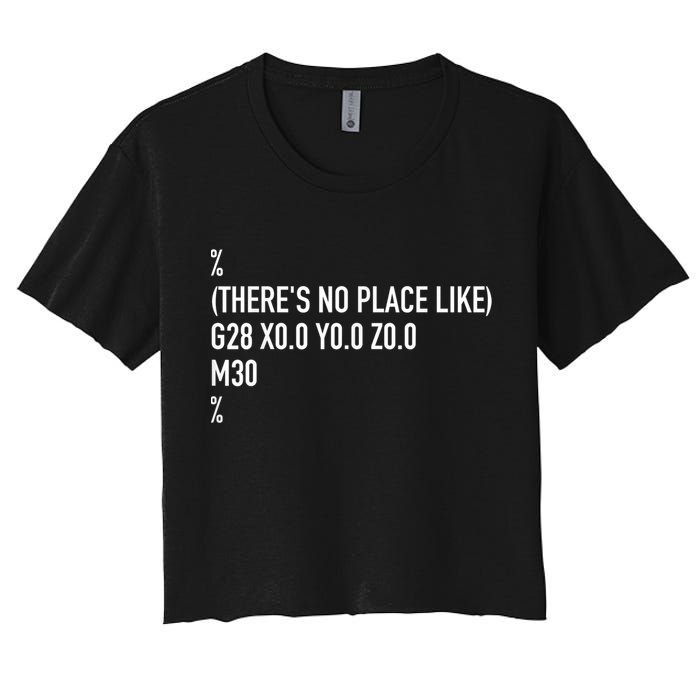 CNC Machinist There's No Place Like G28 X0 Y0 Z0 Crop Top