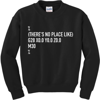 CNC Machinist There's No Place Like G28 X0 Y0 Z0 Kids Sweatshirt