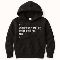 CNC Machinist There's No Place Like G28 X0 Y0 Z0 Kids Hoodie