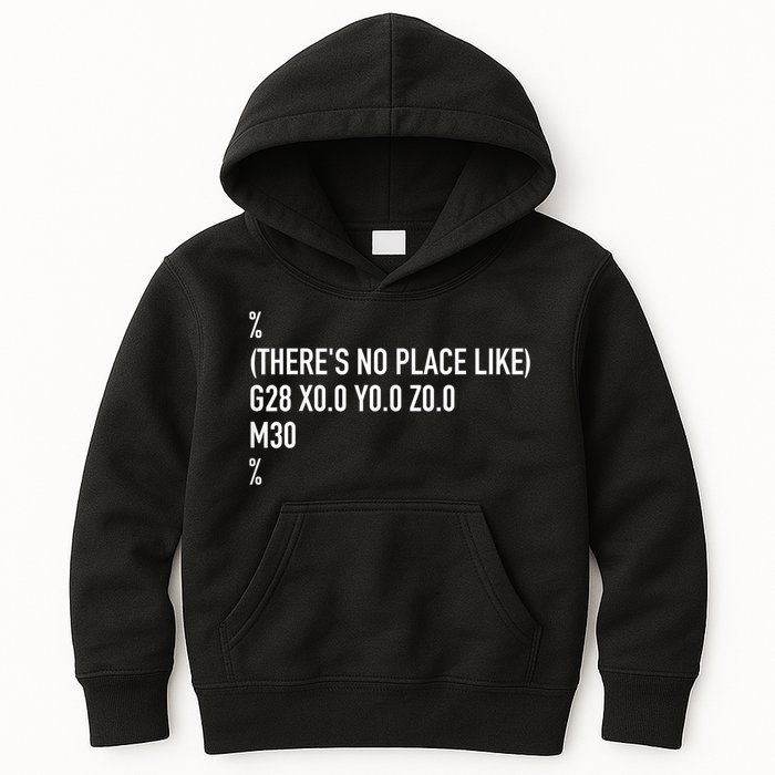 CNC Machinist There's No Place Like G28 X0 Y0 Z0 Kids Hoodie