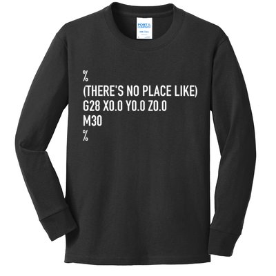 CNC Machinist There's No Place Like G28 X0 Y0 Z0 Kids Long Sleeve Shirt