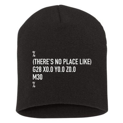 CNC Machinist There's No Place Like G28 X0 Y0 Z0 Short Acrylic Beanie