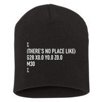 CNC Machinist There's No Place Like G28 X0 Y0 Z0 Short Acrylic Beanie