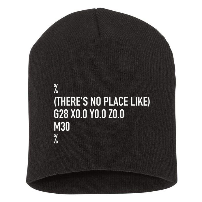 CNC Machinist There's No Place Like G28 X0 Y0 Z0 Short Acrylic Beanie