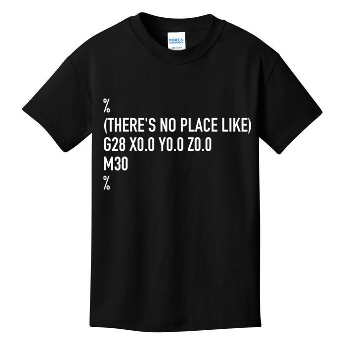 CNC Machinist There's No Place Like G28 X0 Y0 Z0 Kids T-Shirt