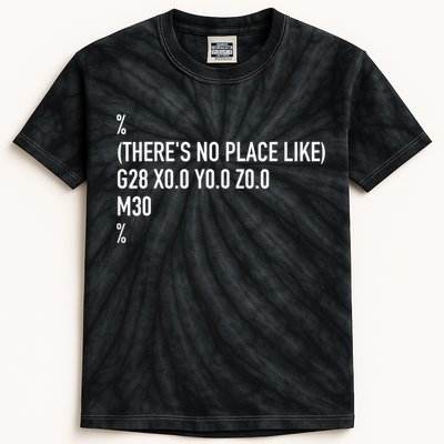 CNC Machinist There's No Place Like G28 X0 Y0 Z0 Kids Tie-Dye T-Shirt