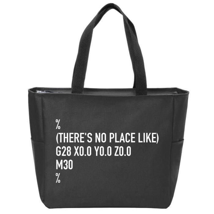 CNC Machinist There's No Place Like G28 X0 Y0 Z0 Zip Tote Bag