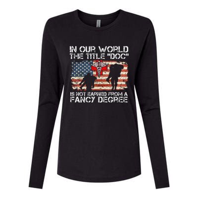 Combat Medic Title Doc Is Not Earned From A Fancy Degree Womens Cotton Relaxed Long Sleeve T-Shirt