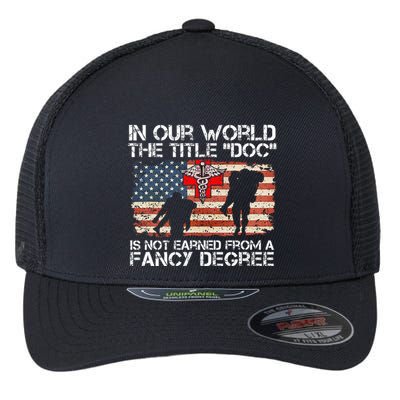 Combat Medic Title Doc Is Not Earned From A Fancy Degree Flexfit Unipanel Trucker Cap