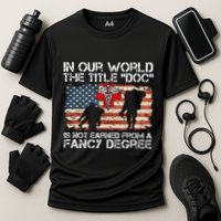 Combat Medic Title Doc Is Not Earned From A Fancy Degree Performance Shirt