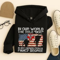 Combat Medic Title Doc Is Not Earned From A Fancy Degree Hoodie