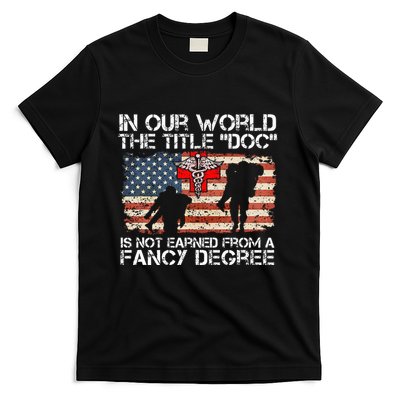 Combat Medic Title Doc Is Not Earned From A Fancy Degree T-Shirt