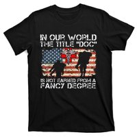 Combat Medic Title Doc Is Not Earned From A Fancy Degree T-Shirt