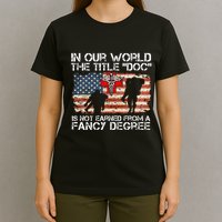 Combat Medic Title Doc Is Not Earned From A Fancy Degree T-Shirt