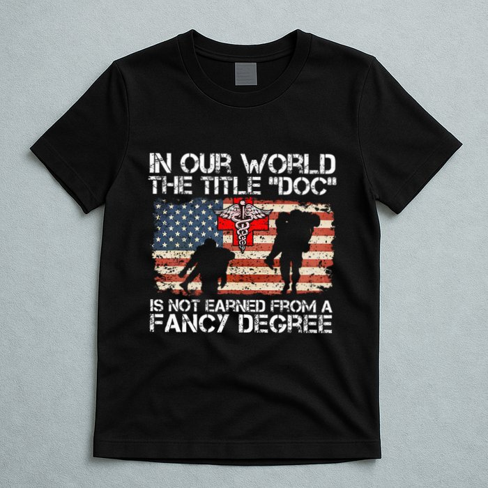 Combat Medic Title Doc Is Not Earned From A Fancy Degree T-Shirt