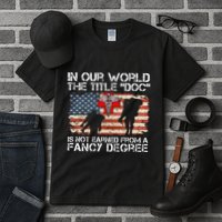 Combat Medic Title Doc Is Not Earned From A Fancy Degree Tall T-Shirt