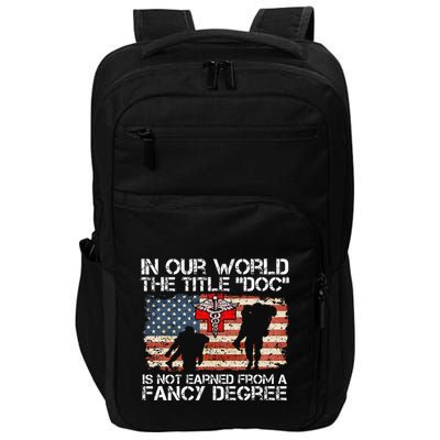 Combat Medic Title Doc Is Not Earned From A Fancy Degree Impact Tech Backpack