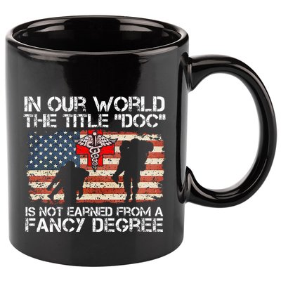 Combat Medic Title Doc Is Not Earned From A Fancy Degree 11oz C Handle Ceramic Mug