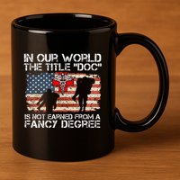 Combat Medic Title Doc Is Not Earned From A Fancy Degree 11oz C Handle Ceramic Mug
