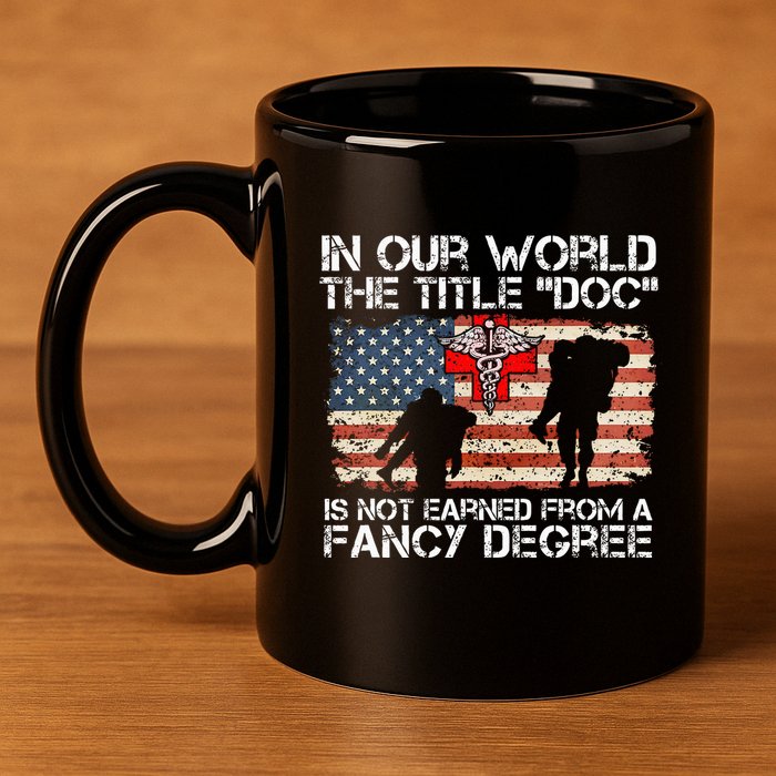 Combat Medic Title Doc Is Not Earned From A Fancy Degree 11oz C Handle Ceramic Mug