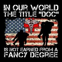 Combat Medic Title Doc Is Not Earned From A Fancy Degree Poster