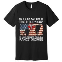 Combat Medic Title Doc Is Not Earned From A Fancy Degree Premium T-Shirt