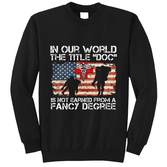 Combat Medic Title Doc Is Not Earned From A Fancy Degree Tall Sweatshirt