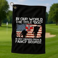 Combat Medic Title Doc Is Not Earned From A Fancy Degree Golf Towel