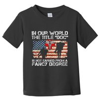 Combat Medic Title Doc Is Not Earned From A Fancy Degree Toddler T-Shirt