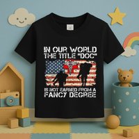 Combat Medic Title Doc Is Not Earned From A Fancy Degree Toddler T-Shirt
