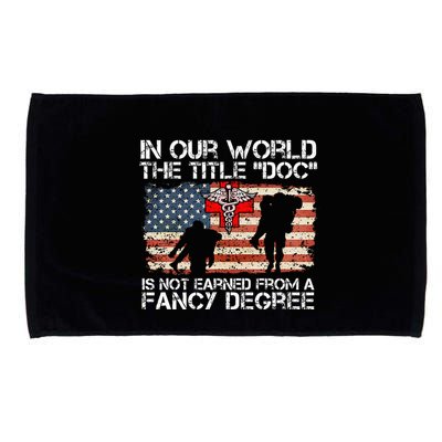 Combat Medic Title Doc Is Not Earned From A Fancy Degree Microfiber Hand Towel