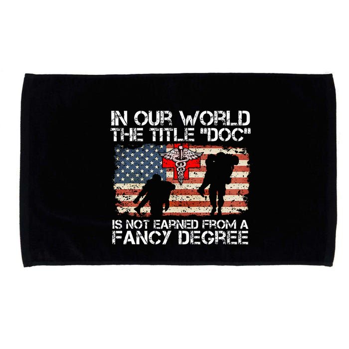 Combat Medic Title Doc Is Not Earned From A Fancy Degree Microfiber Hand Towel