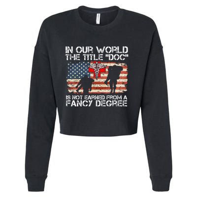 Combat Medic Title Doc Is Not Earned From A Fancy Degree Cropped Pullover Crew