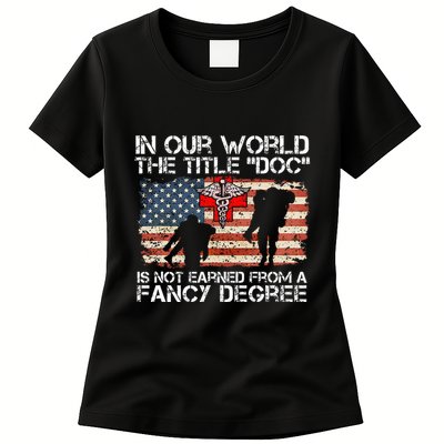 Combat Medic Title Doc Is Not Earned From A Fancy Degree Womens T-Shirt