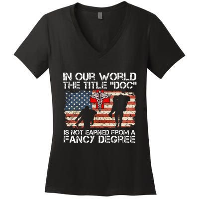 Combat Medic Title Doc Is Not Earned From A Fancy Degree Women's V-Neck T-Shirt