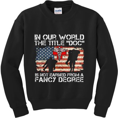 Combat Medic Title Doc Is Not Earned From A Fancy Degree Kids Sweatshirt