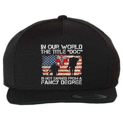 Combat Medic Title Doc Is Not Earned From A Fancy Degree Wool Snapback Cap