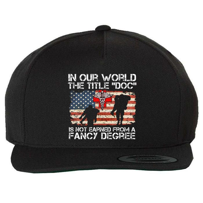 Combat Medic Title Doc Is Not Earned From A Fancy Degree Wool Snapback Cap